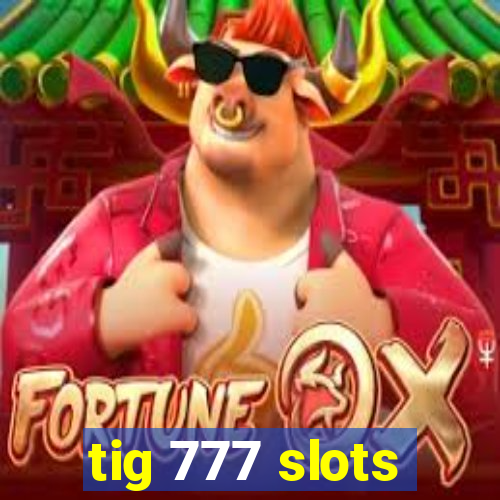 tig 777 slots